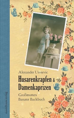Husarenkrapfen & Damenkaprizen: Großmutters Banater Backbuch