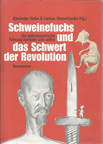 Schweinefuchs und das Schwert der Revolution. Die bolschewistische Führung karikiert sich selbst von Verlag Antje Kunstmann