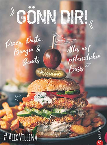 Gönn Dir! Pizza, Pasta, Burger & Sweets. Alles auf pflanzlicher Basis. Das Plant Based Kochbuch für die vegane Wohlfühlküche. Perfekt auch für ... Von und mit Instagram-Star Alex Villena.