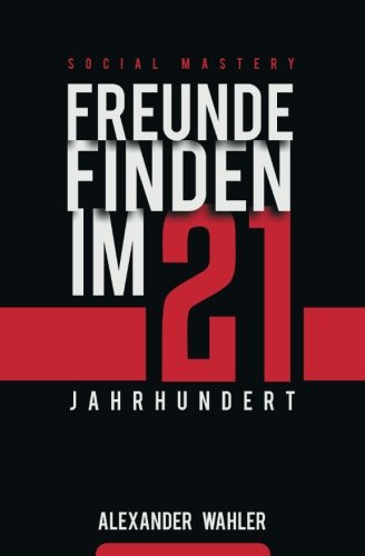 Freunde finden im 21. Jahrhundert von CreateSpace Independent Publishing Platform