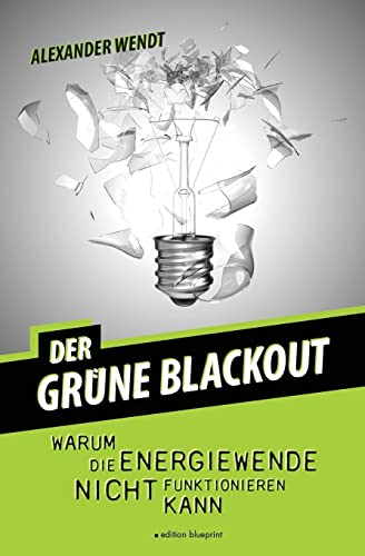 Der Grüne Blackout: Warum die Energiewende nicht funktionieren kann von CREATESPACE