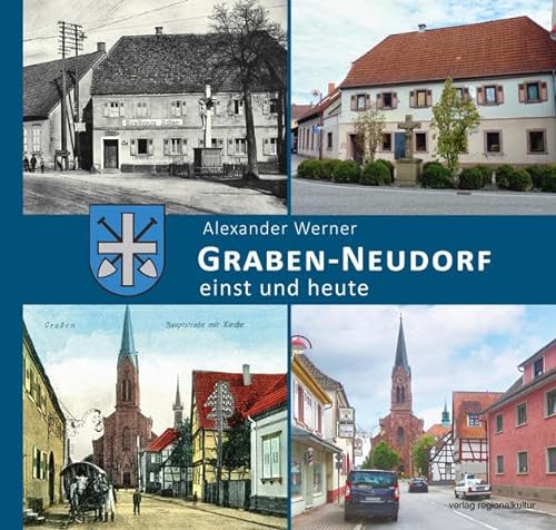 Graben-Neudorf – einst und heute: Vergleichende Ansichten
