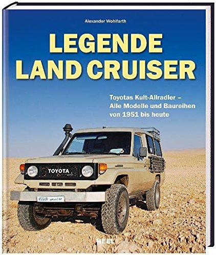 Legende Land Cruiser. Toyotas Kult-Allradler - Alle Modelle und Baureihen von 1951 bis heute von Heel
