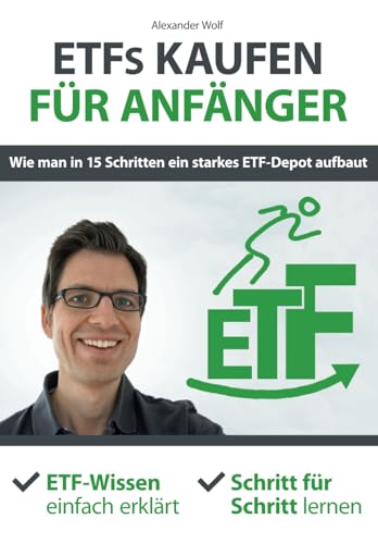 ETFs kaufen für Anfänger - Wie man in 15 Schritten ein starkes ETF-Depot aufbaut: ETF-Wissen einfach erklärt - Schritt für Schritt lernen von Independently published