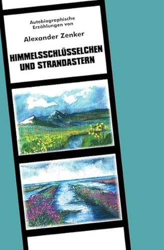 Himmelsschlüsselchen und Strandastern: Autobiographische Erzählungen