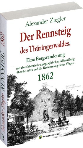 Der RENNSTEIG des Thüringerwaldes 1862 [von Alexander Ziegler] von Rockstuhl Verlag