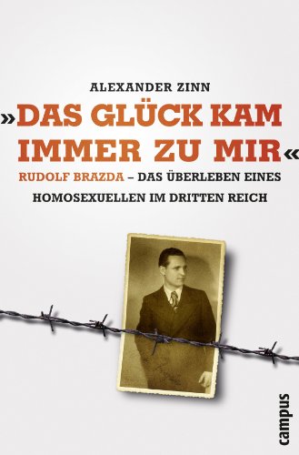Das Glück kam immer zu mir: Rudolf Brazda - Das Überleben eines Homosexuellen im Dritten Reich von Campus Verlag GmbH