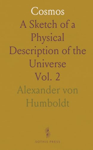 Cosmos: A Sketch of a Physical Description of the Universe Cosmos: A Sketch of a Physical Description of the Universe von Sothis Press