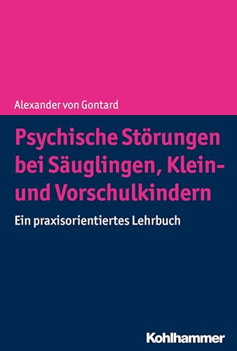 Psychische Störungen bei Säuglingen, Klein- und Vorschulkindern: Ein praxisorientiertes Lehrbuch