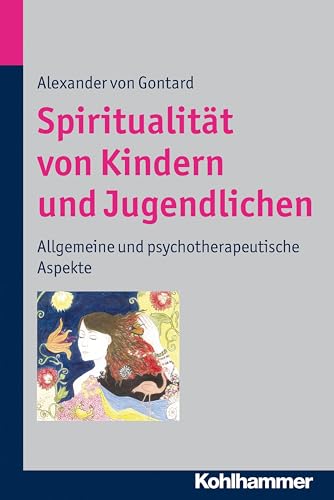 Spiritualität von Kindern und Jugendlichen: Allgemeine und psychotherapeutische Aspekte Spiritualität von Kindern und Jugendlichen: Allgemeine und psychotherapeutische Aspekte
