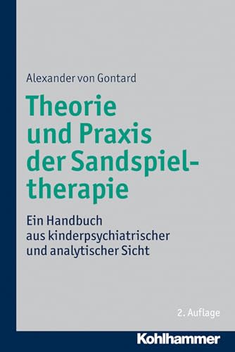 Theorie und Praxis der Sandspieltherapie: Ein Handbuch aus kinderpsychiatrischer und analytischer Sicht Theorie und Praxis der Sandspieltherapie: Ein Handbuch aus kinderpsychiatrischer und analytischer Sicht