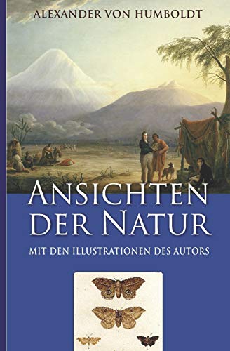 Alexander von Humboldt: Ansichten der Natur (Mit den Illustrationen des Autors)