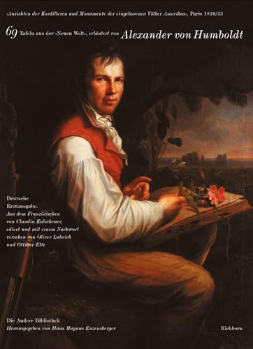 Ansichten der Kordilleren und Monumente der eingeborenen Völker Amerikas: Ediert und mit einem Nachwort versehen von Oliver Lubrich und Ottmar Ette. Aus dem Französischen von Claudia Kalscheuer Ansichten der Kordilleren und Monumente der eingeborenen Völker Amerikas: Ediert und mit einem Nachwort versehen von Oliver Lubrich und Ottmar Ette. Aus dem Französischen von Claudia Kalscheuer