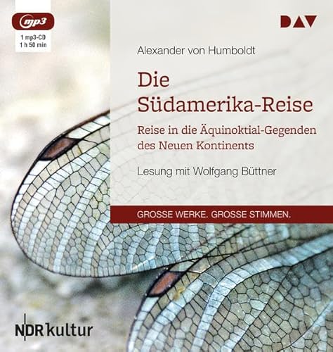 Die Südamerika-Reise. Reise in die Äquinoktial-Gegenden des Neuen Kontinents: Lesung mit Wolfgang Büttner (1 mp3-CD) von Audio Verlag Der GmbH