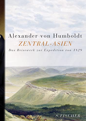 Zentral-Asien: Untersuchungen zu den Gebirgsketten und zur vergleichenden Klimatologie. Das Reisewerk zur Expedition von 1829