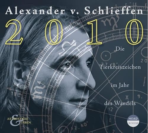 Alexander v. Schlieffen Astrologie & Leben. 2010: Die Tierkreiszeichen im Jahr des Wandels