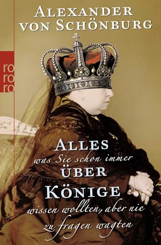 Alles, was Sie schon immer über Könige wissen wollten, aber nie zu fragen wagten Alles, was Sie schon immer über Könige wissen wollten, aber nie zu fragen wagten