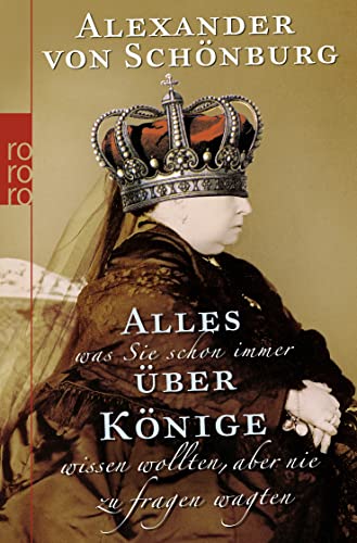 Alles, was Sie schon immer über Könige wissen wollten, aber nie zu fragen wagten Alles, was Sie schon immer über Könige wissen wollten, aber nie zu fragen wagten