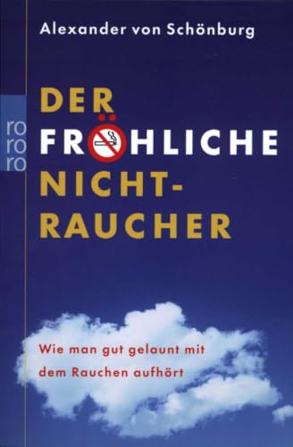 Der fröhliche Nichtraucher: Wie man gut gelaunt mit dem Rauchen aufhört