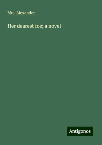 Her dearest foe; a novel von Antigonos Verlag