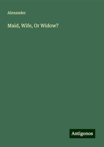 Maid, Wife, Or Widow? von Antigonos Verlag