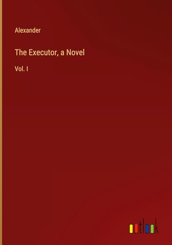 The Executor, a Novel: Vol. I von Outlook Verlag