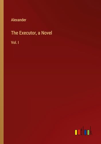 The Executor, a Novel: Vol. I von Outlook Verlag