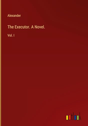 The Executor. A Novel.: Vol. I von Outlook Verlag