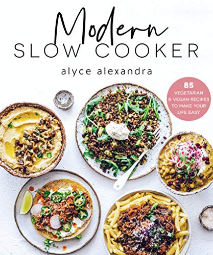 Modern Slow Cooker: 85 Vegetarian and Vegan Recipes to Make Your Life Easy