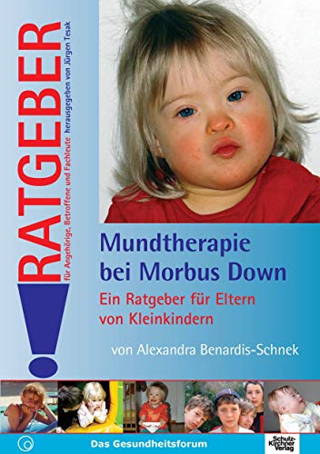Mundtherapie bei morbus Down: Ein Ratgeber für Eltern von Kleinkindern (Ratgeber für Angehörige, Betroffene und Fachleute)