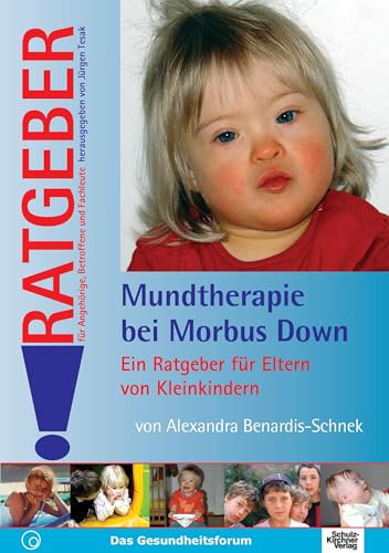 Mundtherapie bei morbus Down: Ein Ratgeber für Eltern von Kleinkindern (Ratgeber für Angehörige, Betroffene und Fachleute)