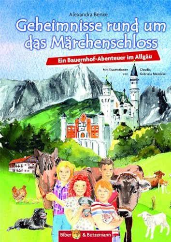 Geheimnisse rund um das Märchenschloss - Ein Bauernhof-Abenteuer im Allgäu: Ferienabenteuer und Reiseführer Allgäu für Kinder von Biber & Butzemann