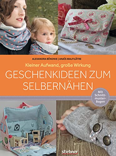 Geschenkideen zum Selbernähen: Kleiner Aufwand, große Wirkung. Mit Schnittmusterbogen von Stiebner Verlag Gmbh