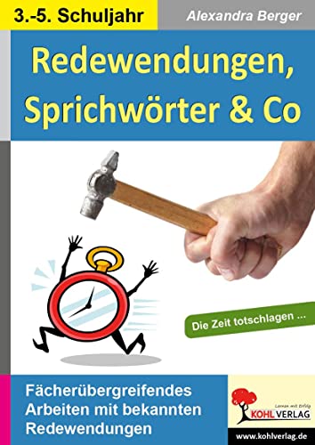 Redewendungen, Sprichwörter & Co: Kreatives Arbeiten mit bekannten Redensarten von Kohl Verlag
