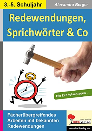 Redewendungen, Sprichwörter & Co: Kreatives Arbeiten mit bekannten Redensarten