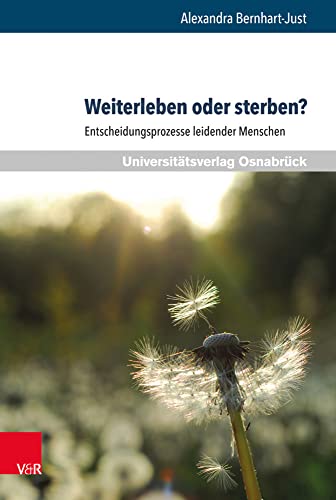 Weiterleben oder sterben?: Entscheidungsprozesse leidender Menschen (Pflegewissenschaft Und Pflegebildung) von V&R unipress