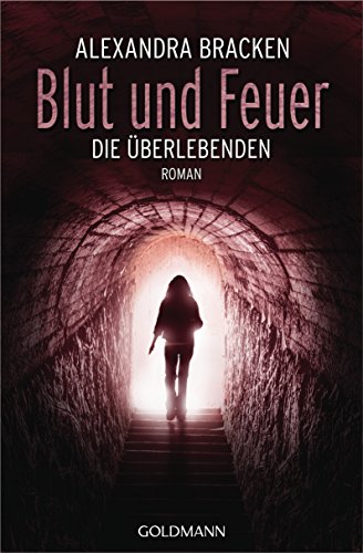 Blut und Feuer: Die Überlebenden 3 - Roman von Goldmann