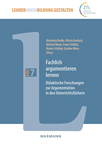 Fachlich argumentieren lernen: Didaktische Forschungen zur Argumentation in den Unterrichtsfächern (LehrerInnenbildung gestalten) von Waxmann Verlag Gmbh