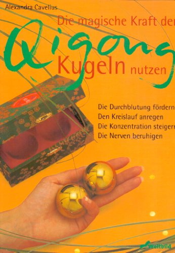Die magische Kraft der Qigong-Kugeln nutzen Die magische Kraft der Qigong-Kugeln nutzen von Weltbild
