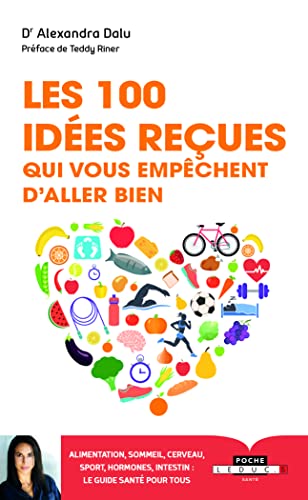 100 idées reçues qui vous empêchent d'aller bien: alimentation, sommeil, sport, hormones, genetique... ce qu'il faut savoir pour 100 idées reçues qui vous empêchent d'aller bien: alimentation, sommeil, sport, hormones, genetique... ce qu'il faut savoir pour