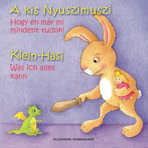 Klein Hasi - Was ich alles kann, A kis Nyuszimuszi – Hogy én már mi mindent tudok!: Bilderbuch Deutsch-Ungarisch (zweisprachig/bilingual) ab 2 Jahren (Klein Hasi - A kis Nyuszimuszi)