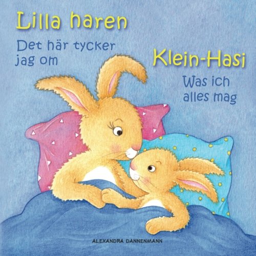 Klein Hasi - Was ich alles mag, Lilla haren - Det här tycker jag om: Bilderbuch Deutsch-Schwedisch (zweisprachig/bilingual) ab 2 Jahren (Klein Hasi - ... Deutsch-Schwedisch (zweisprachig/bilingual)) von CreateSpace Independent Publishing Platform