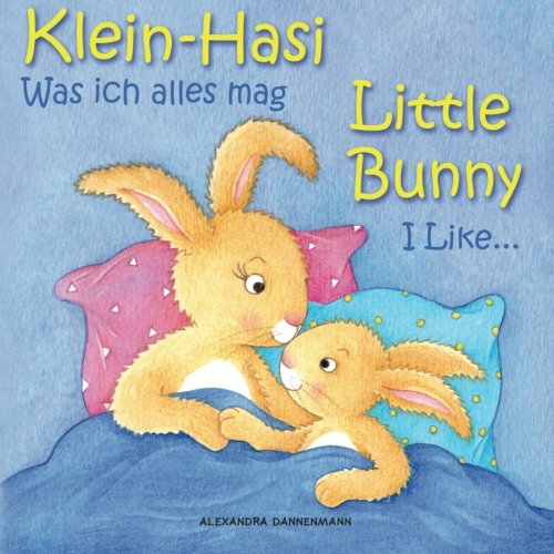 Klein Hasi - Was ich alles mag, Little Bunny - I Like... - Bilderbuch Deutsch-Englisch (zweisprachig/bilingual) (Klein Hasi - Little Bunny, Deutsch-Englisch (zweisprachig/bilingual)) von CreateSpace Independent Publishing Platform