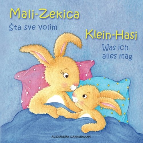 Klein Hasi - Was ich alles mag, Mali-Zekica - Šta sve volim: Bilderbuch Deutsch-Kroatisch (zweisprachig/bilingual) von CreateSpace Independent Publishing Platform