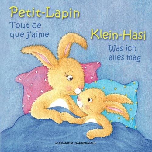 Klein-Hasi - Was ich alles mag, Petit-Lapin - Tout ce que j'aime: Bilderbuch Deutsch-Französisch (zweisprachig/bilingual) ab 2 Jahren (Klein-Hasi - Petit-Lapin) von CreateSpace Independent Publishing Platform