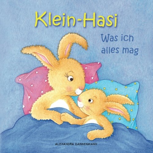 Klein-Hasi - Was ich alles mag. Ein Bilderbuch für die Kleinsten. Klein-Hasi - Was ich alles mag. Ein Bilderbuch für die Kleinsten.