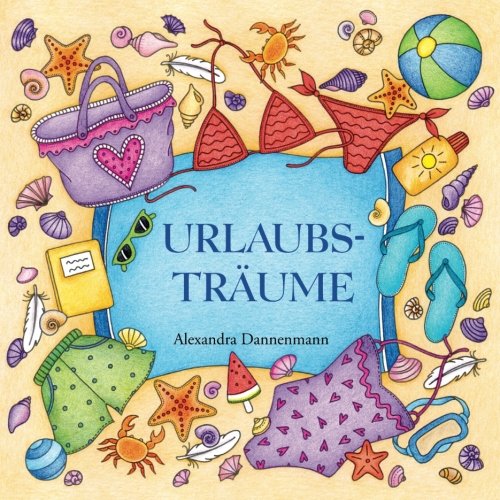 Urlaubsträume: Ein Malbuch zum Träumen und Entspannen. Mediterrane Urlaubsmotive: Sommer, Sonne, Strand und Meer. Urlaubsträume: Ein Malbuch zum Träumen und Entspannen. Mediterrane Urlaubsmotive: Sommer, Sonne, Strand und Meer. von CreateSpace Independent Publishing Platform