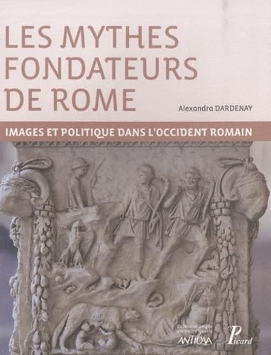 LES MYTHES FONDATEURS DE ROME: IMAGES ET POLITIQUE DANS L'OCCIDENT ROMAIN