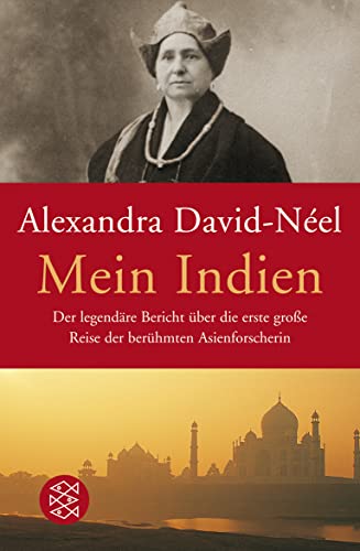 Mein Indien: Der legendäre Bericht über die erste große Reise der berühmten Asienforscherin