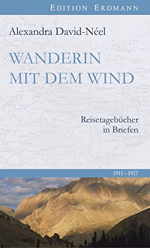 Wanderin mit dem Wind: Reisetagebücher in Briefen. 1911–1917 (Die bedeutendsten 100 Entdecker)